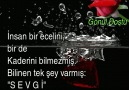 Bilinen tek şey varmış Sevgi Onun da kıymeti bilinmezmiş.