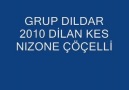 GRUP DILDAR 2010 DİLAN KES NIZONE ÇÖCELLİ